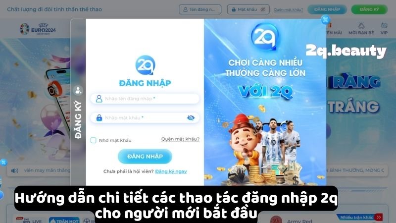 Đăng Nhập 2Q - Trải Nghiệm Đa Dạng Và Thú Vị Cho Người Chơi 2 Hướng dẫn chi tiết các thao tác đăng nhập 2q cho người mới bắt đầu