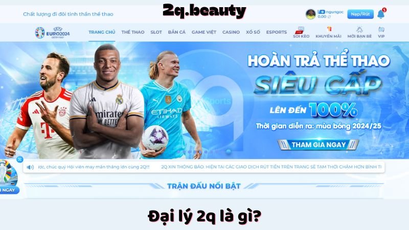 Đại Lý 2q - Cơ Hội Kiếm Tiền Đơn Giản Dành Cho Mọi Người Chơi 1 Đại lý 2q là gì?