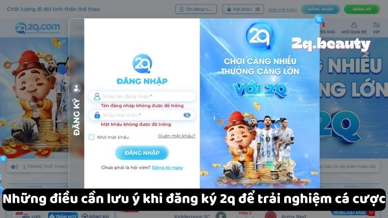 Đăng Nhập 2Q - Trải Nghiệm Đa Dạng Và Thú Vị Cho Người Chơi 3 Những điều cần lưu ý khi đăng ký 2q để trải nghiệm cá cược