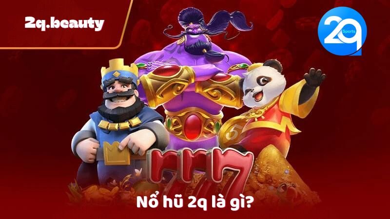 Nổ Hũ 2q - Trải Nghiệm Đỉnh Cao Trong Thế Giới Casino Trực Tuyến 1 Nổ hũ 2q là gì?