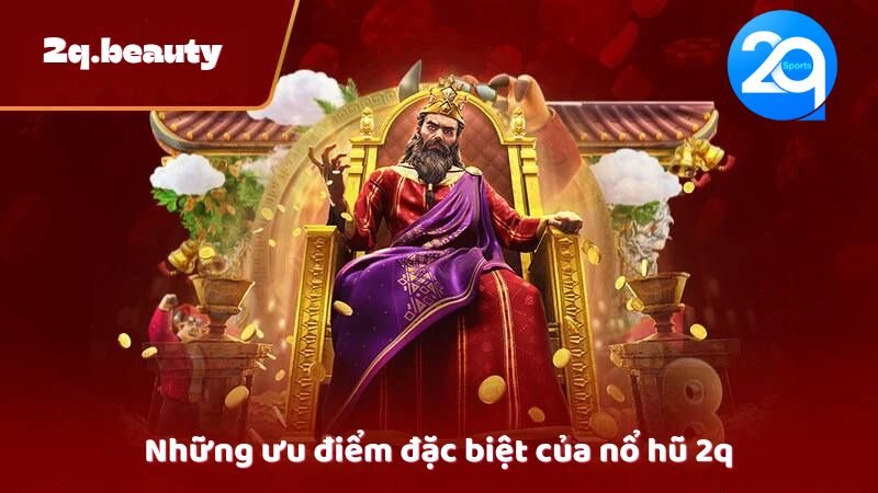 Nổ Hũ 2q - Trải Nghiệm Đỉnh Cao Trong Thế Giới Casino Trực Tuyến 2 Những ưu điểm đặc biệt của nổ hũ 2q