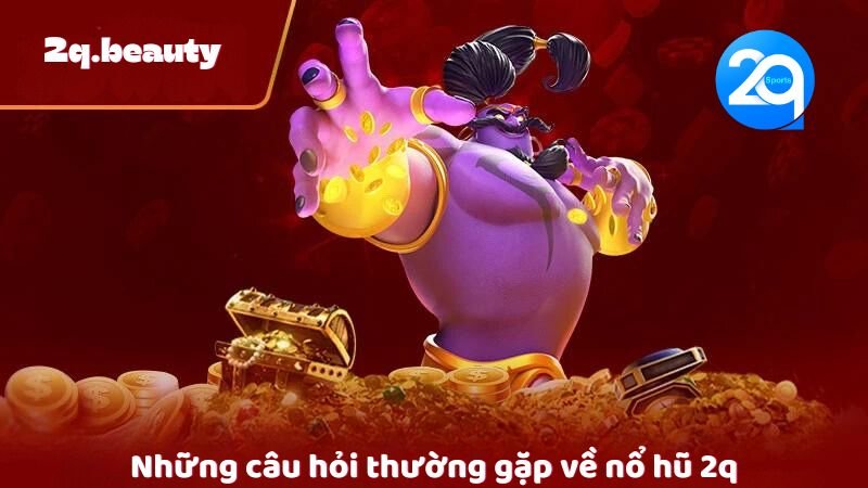 Nổ Hũ 2q - Trải Nghiệm Đỉnh Cao Trong Thế Giới Casino Trực Tuyến 3 Những câu hỏi thường gặp về nổ hũ 2q