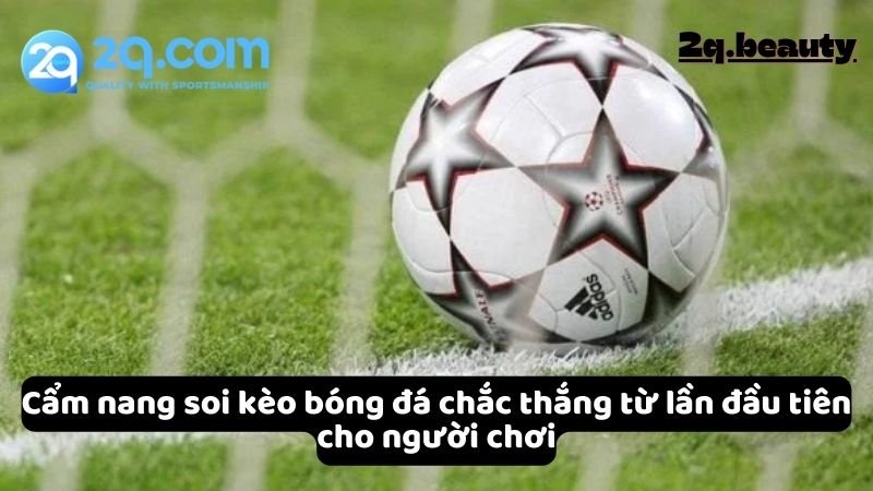 Soi Kèo Bóng Đá - Cẩm Nang Đắc Lực Cho Người Chơi 2Q 6 Cẩm nang soi kèo bóng đá chắc thắng từ lần đầu tiên cho người chơi