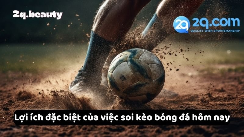 Soi Kèo Bóng Đá Hôm Nay - Bí Quyết Giúp Bạn Đặt Cược Hiệu Quả 5 Lợi ích đặc biệt của việc soi kèo bóng đá hôm nay