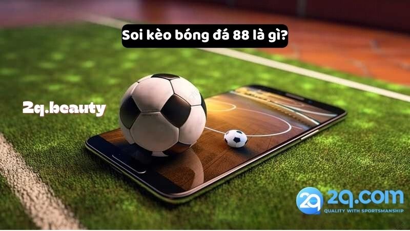 Soi Kèo Bóng Đá 88 - Hướng Dẫn Chi Tiết Để Đặt Cược Hiệu Quả 4 Soi kèo bóng đá 88 là gì?