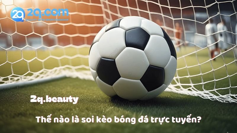 Thế nào là soi kèo bóng đá trực tuyến?