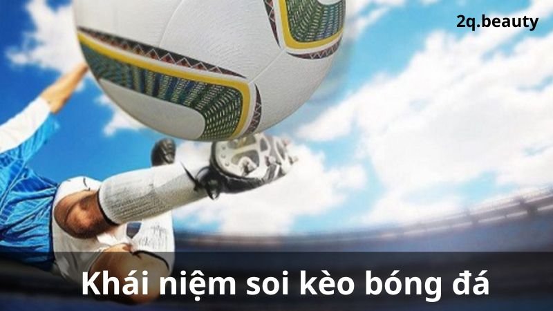 Soi kèo bóng hôm nay: Dự đoán của chuyên gia 2024 5 Khái niệm soi kèo bóng đá